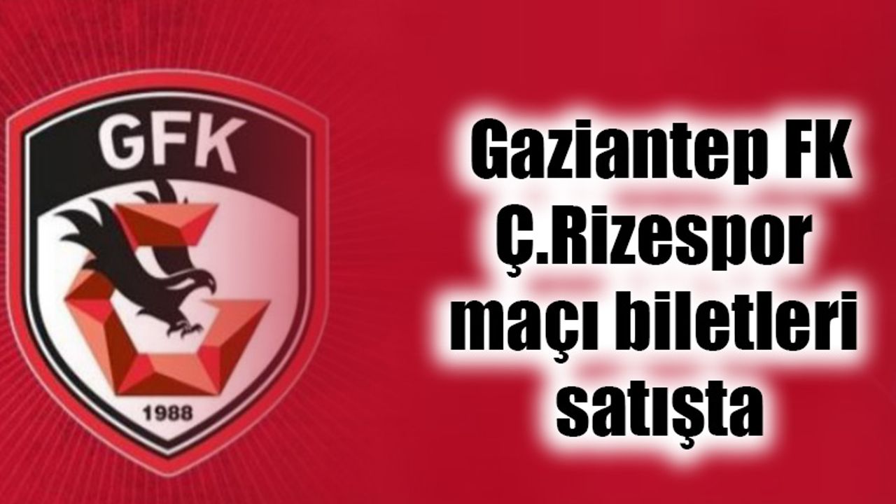 Gaziantep Fk Rizespor Ma Biletleri Sat Ta Gaziantep Son Dakika