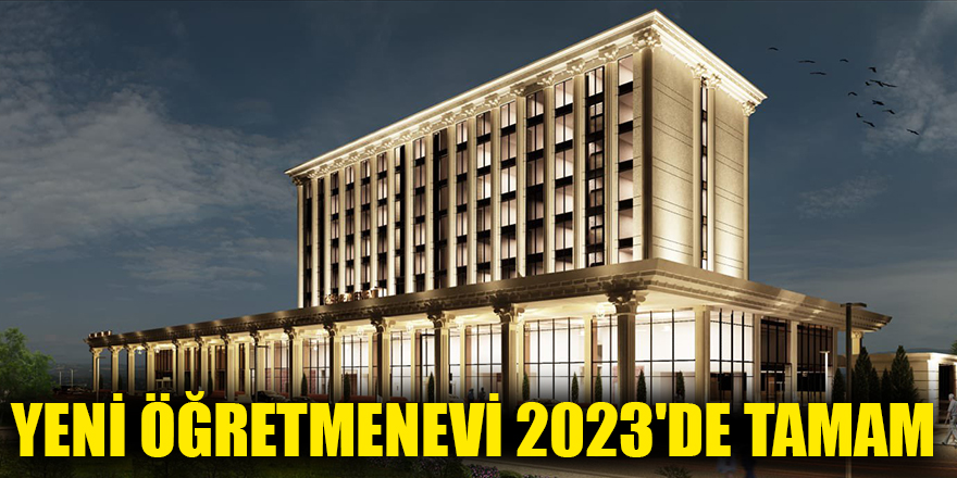 Yeni öğretmenevi 2023 de tamam Gaziantep Son Dakika Haberleri