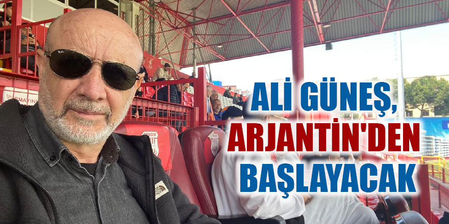 Ali Güneş Arjantin den başlayacak Gaziantep Son Dakika Haberleri