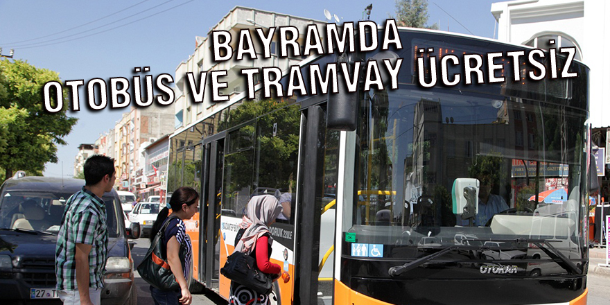 Bayramda otobüs ve tramvay ücretsiz Gaziantep Son Dakika Haberleri