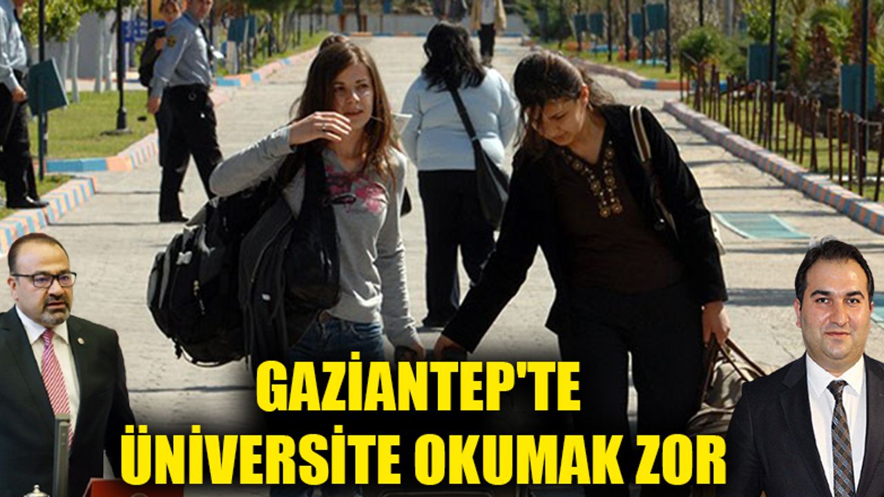 Gaziantep'te Üniversite okumak zor