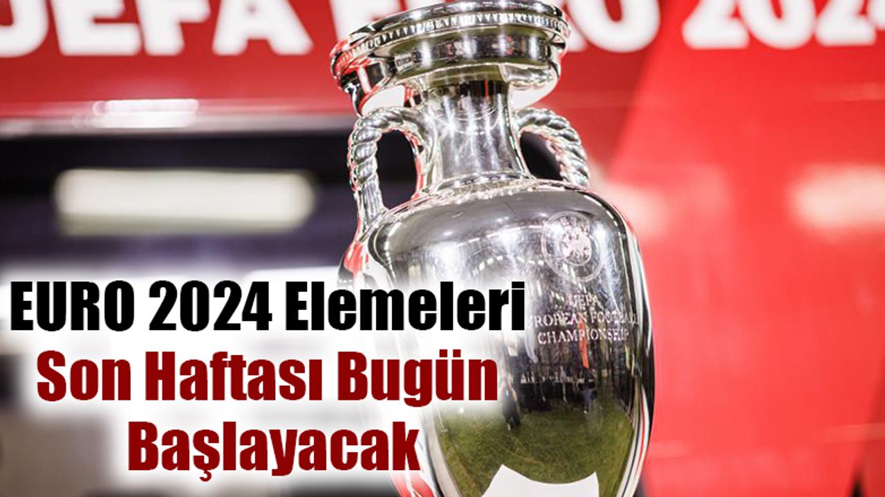 EURO 2024 Elemeleri Son Haftası Bugün Başlayacak - Gaziantep Son Dakika ...