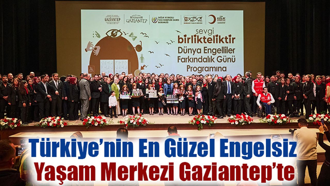 Türkiye’nin En Güzel Engelsiz Yaşam Merkezi Gaziantep’te