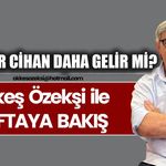 BİR SEZER CİHAN DAHA GELİR Mİ?