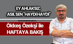 EY AHLAKSIZ, ASIL SEN "HAYDİ HAYDİ"