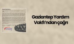 Gaziantep Yardım Vakfı’ndan çağrı