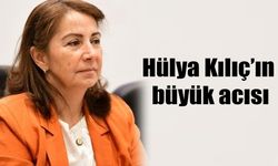 Hülya Kılıç’ın büyük acısı