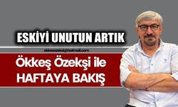 ESKİYİ UNUTUN ARTIK