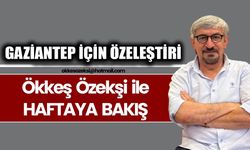GAZİANTEP İÇİN ÖZELEŞTİRİ