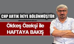 CHP ARTIK İKİYE BÖLÜNMÜŞTÜR