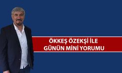 Ökkeş Özekşi ile günün mini değerlendirmesi
