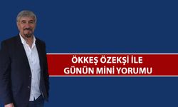 Ökkeş Özekşi ile günün mini yorumu