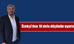 Özekşi'den 10 defa düşünün uyarısı