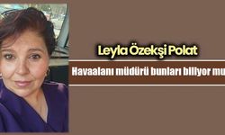 Havaalanı müdürü bunları biliyor mu?