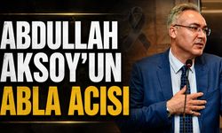 Abdullah Aksoy’un abla acısı