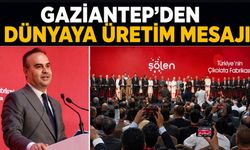 Gaziantep’ten dünyaya üretim mesajı