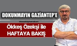 DOKUNMAYIN GAZİANTEP’E