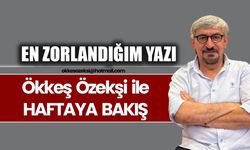 EN ZORLANDIĞIM YAZI