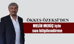 Ökkeş Özekşi'den MELİH MERİÇ için son bilgilendirme