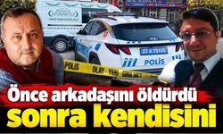 Önce arkadaşını öldürdü sonra kendisini