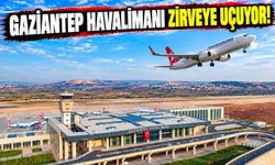 Gaziantep Havalimanı zirveye uçuyor!