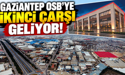 Gaziantep OSB'ye ikinci çarşı geliyor