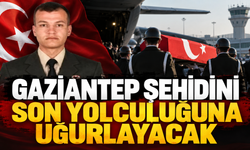 Gaziantep şehidini son yolculuğuna uğurlayacak