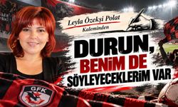 DURUN, BENİM DE SÖYLEYECEKLERİM VAR