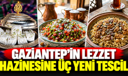 Gaziantep'in lezzet hazinesine üç yeni tescil