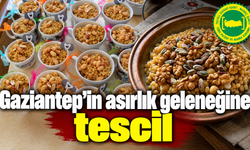 Gaziantep'in asırlık geleneğine tescil