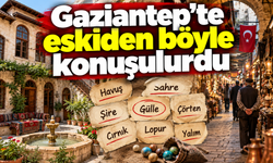 Gaziantep'te eskiden böyle konuşulurdu