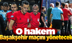 O hakem Başakşehir maçını yönetecek