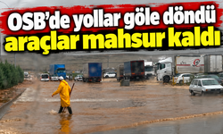 OSB'de yollar göle döndü, araçlar mahsur kaldı