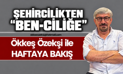 ŞEHİRCİLİKTEN "BEN-CİLİĞE"