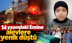 14 yaşındaki Emine alevlere yenik düştü