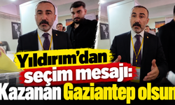 Yıldırım: Kazanan Gaziantep olsun
