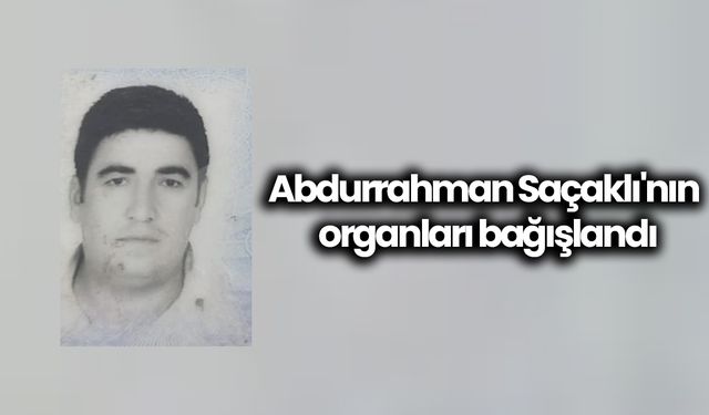 Abdurrahman Saçaklı'nın organları bağışlandı