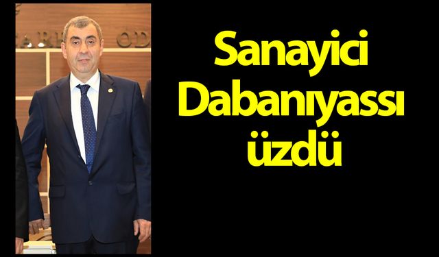 Sanayici Dabanıyassı üzdü