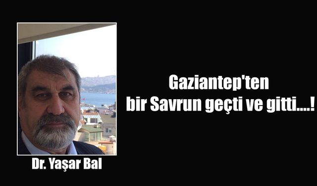Gaziantep'ten bir Savrun geçti ve gitti....!