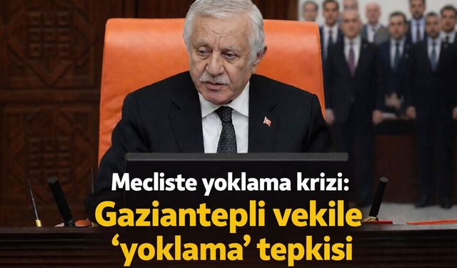 Mecliste yoklama krizi: Gaziantepli vekile ‘yoklama’ tepkisi