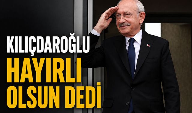 Kılıçdaroğlu hayırlı olsun dedi