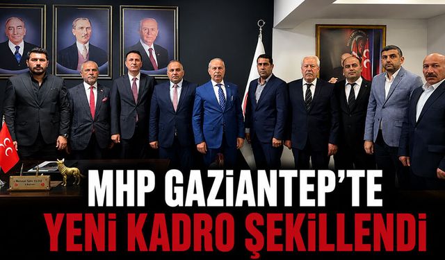 MHP Gaziantep’te yeni kadro şekillendi