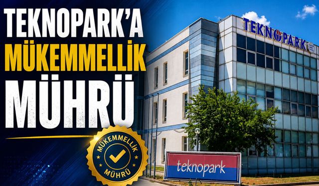 Teknopark’a mükemmellik mührü