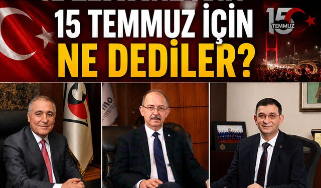 15 Temmuz için ne dediler?
