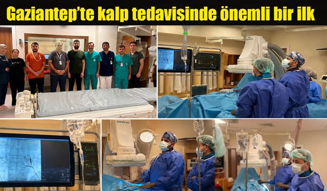 Gaziantep’te kalp tedavisinde önemli bir ilk