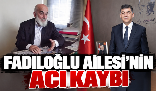 Fadıloğlu Ailesi'nin acı kaybı
