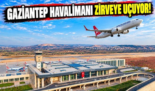 Gaziantep Havalimanı zirveye uçuyor!