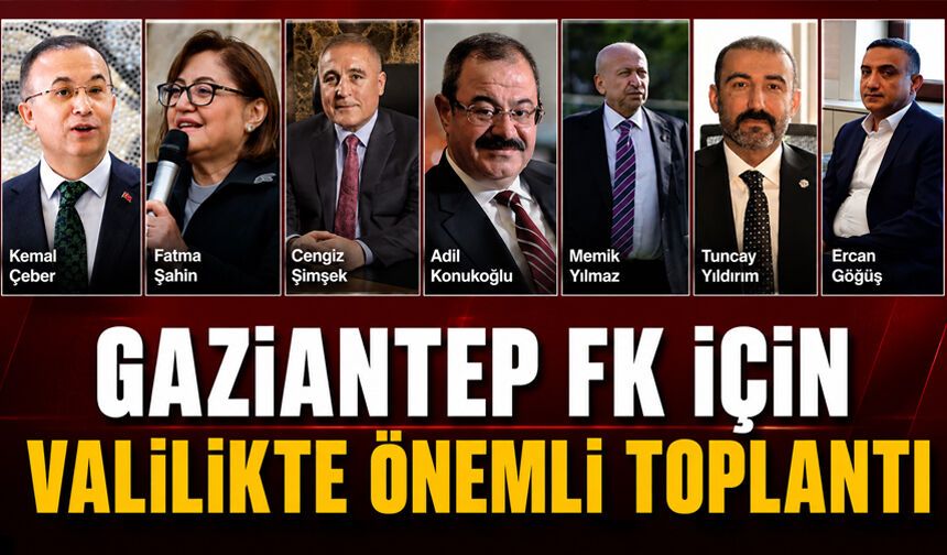 Gaziantep FK için Valilikte önemli toplantı