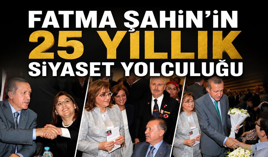 Fatma Şahin’in 25 yıllık siyaset yolculuğu