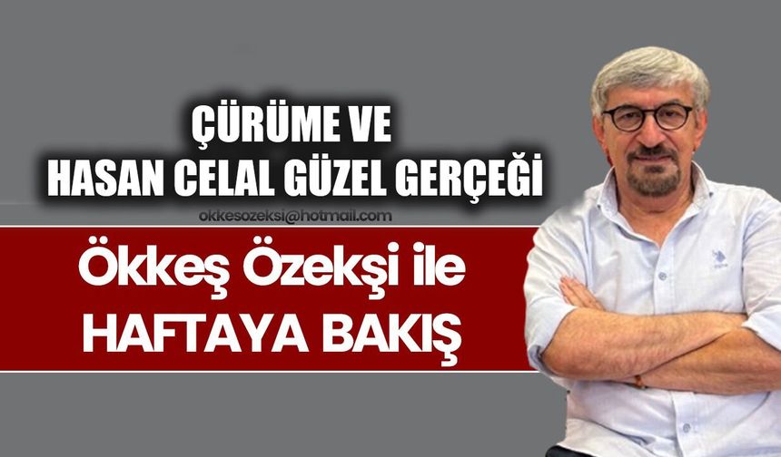 ÇÜRÜME VE HASAN CELAL GÜZEL GERÇEĞİ